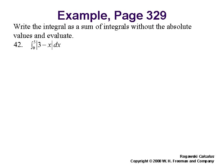 Example, Page 329 Write the integral as a sum of integrals without the absolute Example, Page 329 Write the integral as a sum of integrals without the absolute