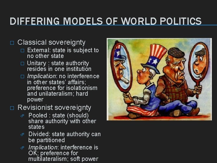 DIFFERING MODELS OF WORLD POLITICS � Classical sovereignty � � External: state is subject