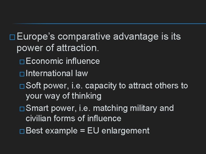 � Europe’s comparative advantage is its power of attraction. � Economic influence � International