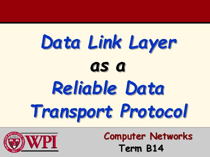 Data Link Layer as a Reliable Data Transport Protocol Computer Networks Term B 14