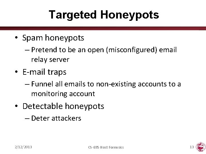 Targeted Honeypots • Spam honeypots – Pretend to be an open (misconfigured) email relay