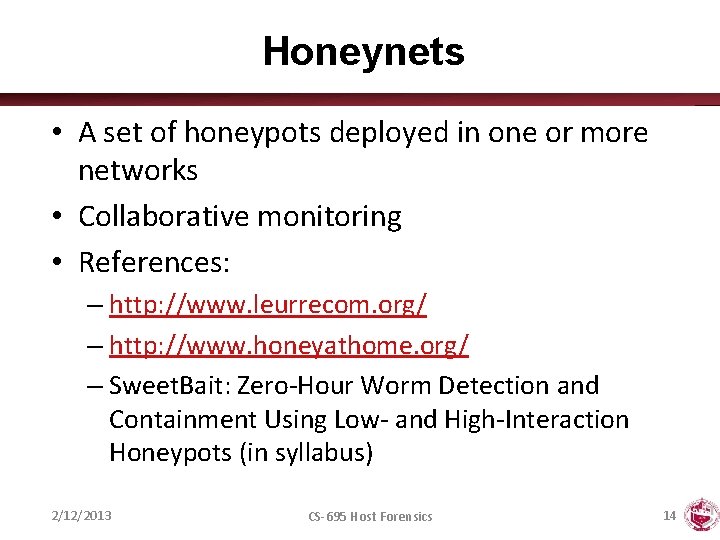 Honeynets • A set of honeypots deployed in one or more networks • Collaborative