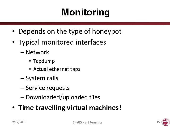 Monitoring • Depends on the type of honeypot • Typical monitored interfaces – Network
