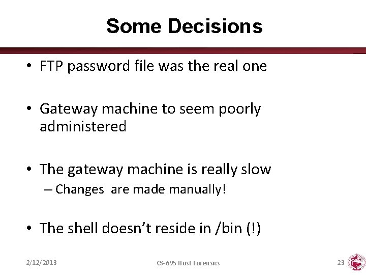 Some Decisions • FTP password file was the real one • Gateway machine to