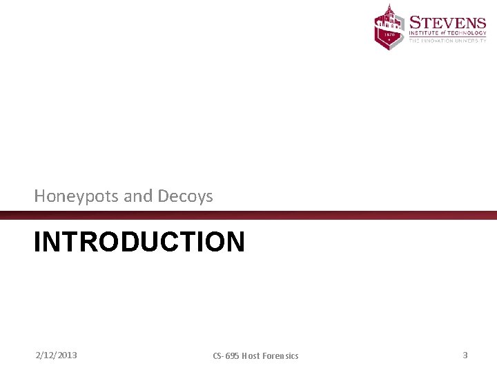 Honeypots and Decoys INTRODUCTION 2/12/2013 CS-695 Host Forensics 3 