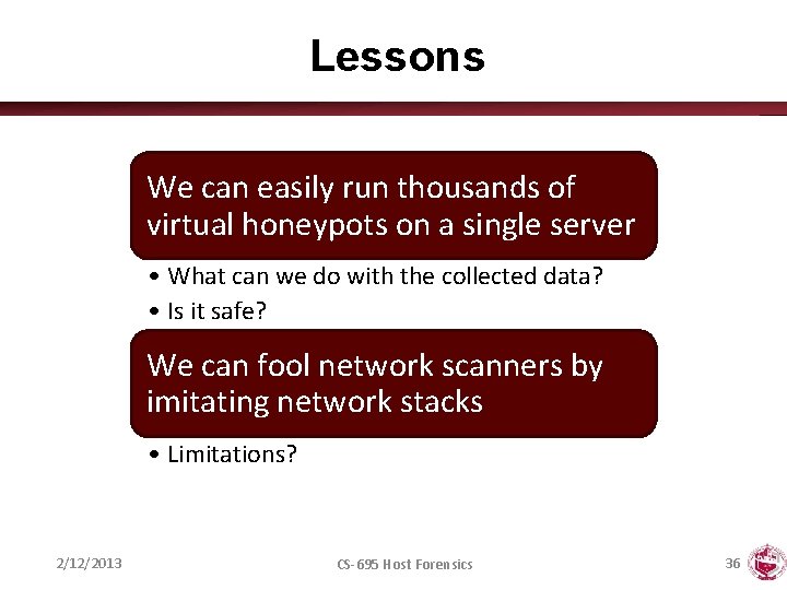 Lessons We can easily run thousands of virtual honeypots on a single server •