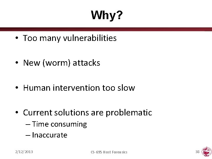 Why? • Too many vulnerabilities • New (worm) attacks • Human intervention too slow