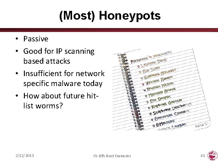 (Most) Honeypots • Passive • Good for IP scanning based attacks • Insufficient for