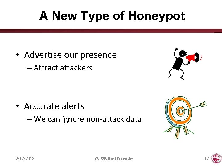 A New Type of Honeypot • Advertise our presence – Attract attackers • Accurate