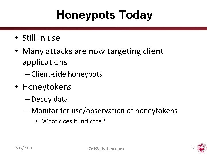 Honeypots Today • Still in use • Many attacks are now targeting client applications