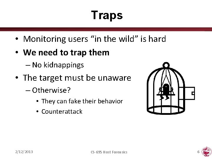 Traps • Monitoring users “in the wild” is hard • We need to trap
