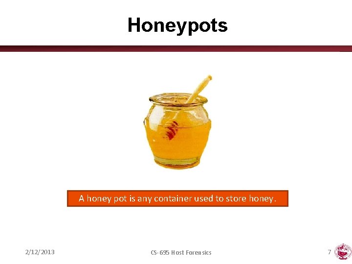 Honeypots A honey pot is any container used to store honey. 2/12/2013 CS-695 Host