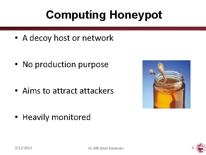 Computing Honeypot • A decoy host or network • No production purpose • Aims