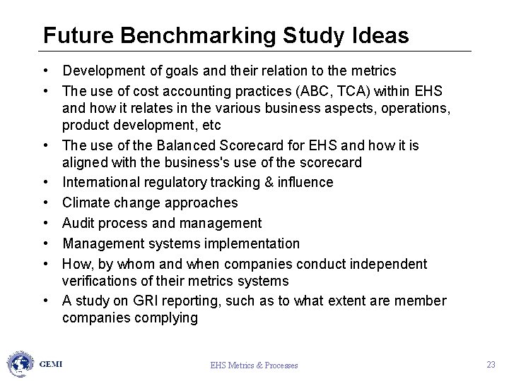 Future Benchmarking Study Ideas • Development of goals and their relation to the metrics