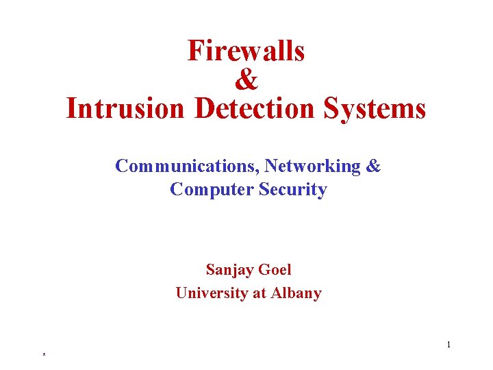 Firewalls & Intrusion Detection Systems Communications, Networking & Computer Security Sanjay Goel University at