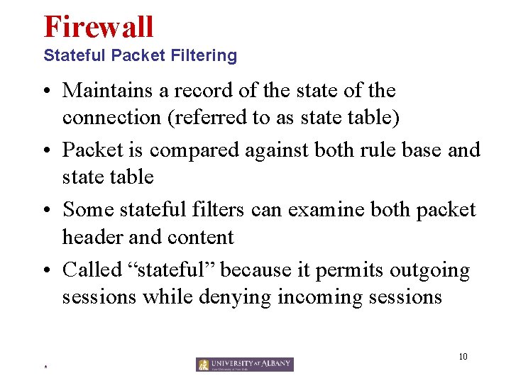 Firewall Stateful Packet Filtering • Maintains a record of the state of the connection