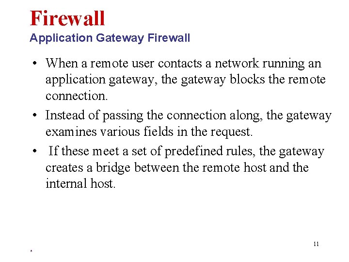 Firewall Application Gateway Firewall • When a remote user contacts a network running an