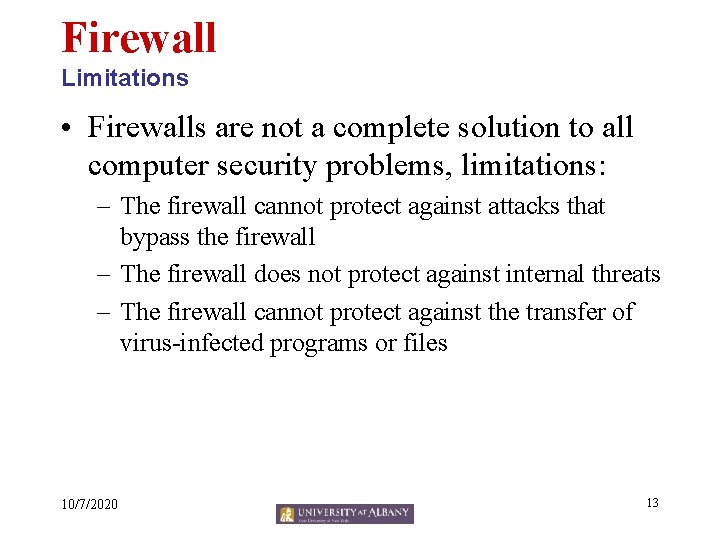 Firewall Limitations • Firewalls are not a complete solution to all computer security problems,