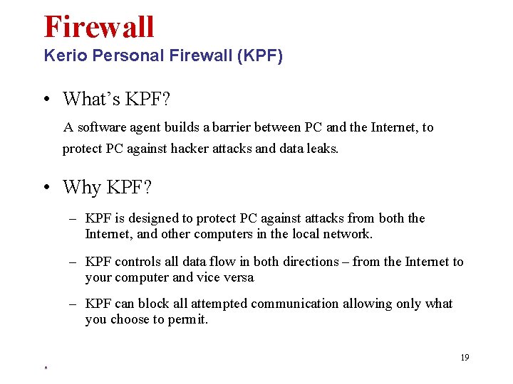 Firewall Kerio Personal Firewall (KPF) • What’s KPF? A software agent builds a barrier