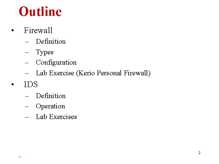 Outline • Firewall – – • Definition Types Configuration Lab Exercise (Kerio Personal Firewall)