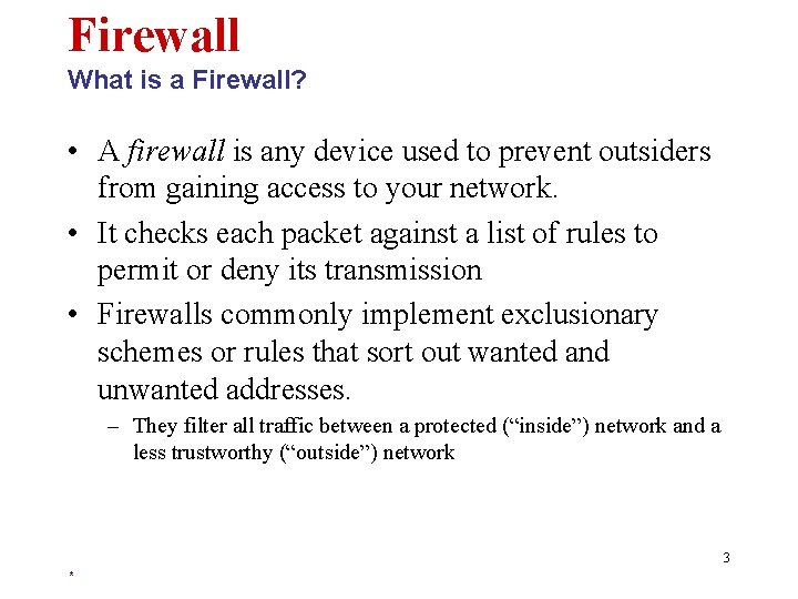 Firewall What is a Firewall? • A firewall is any device used to prevent
