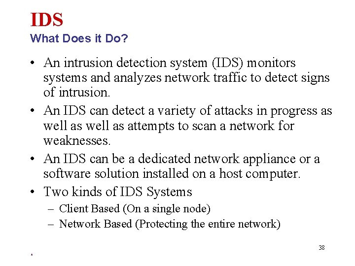 IDS What Does it Do? • An intrusion detection system (IDS) monitors systems and