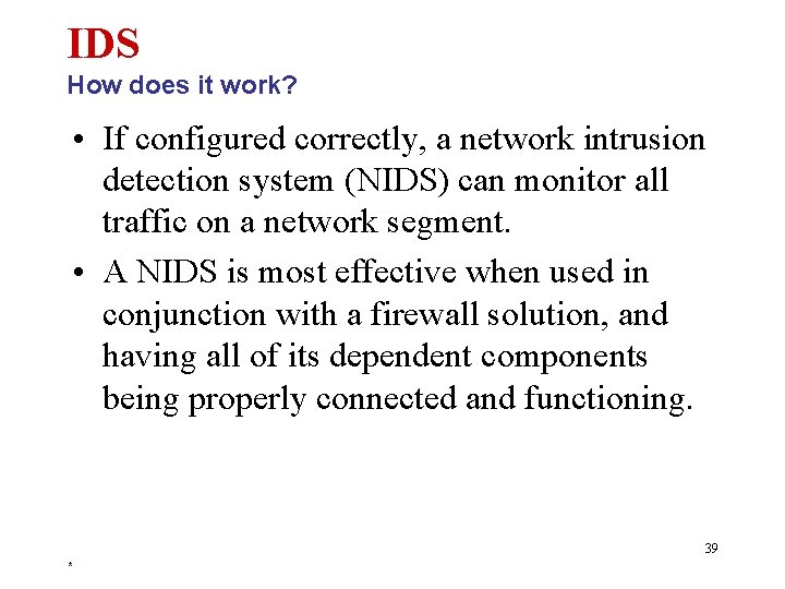 IDS How does it work? • If configured correctly, a network intrusion detection system