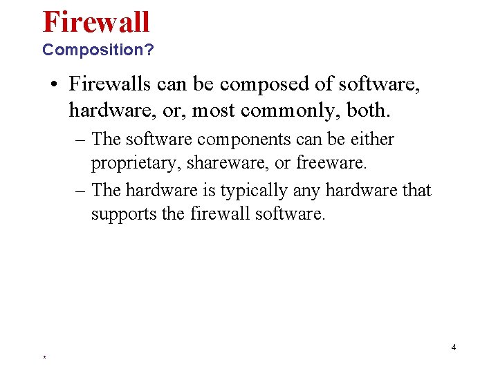 Firewall Composition? • Firewalls can be composed of software, hardware, or, most commonly, both.