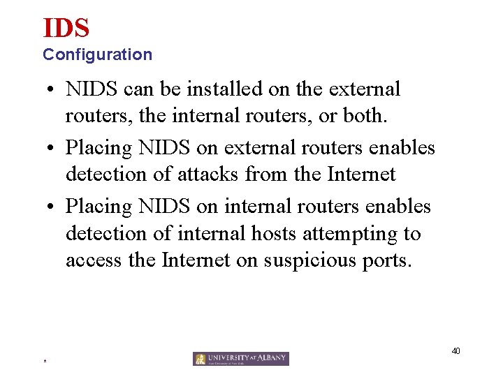 IDS Configuration • NIDS can be installed on the external routers, the internal routers,