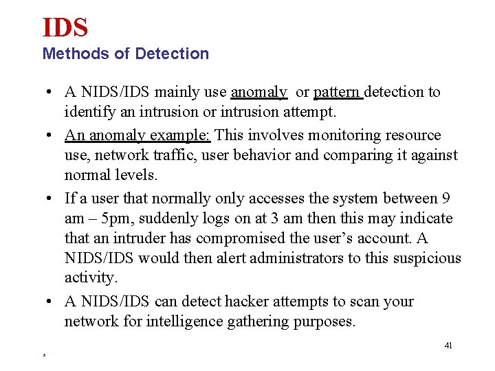 IDS Methods of Detection • A NIDS/IDS mainly use anomaly or pattern detection to