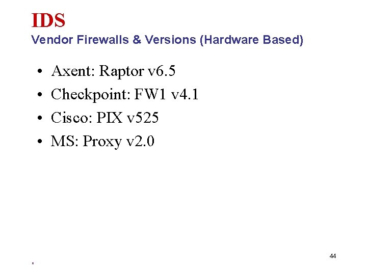 IDS Vendor Firewalls & Versions (Hardware Based) • • Axent: Raptor v 6. 5