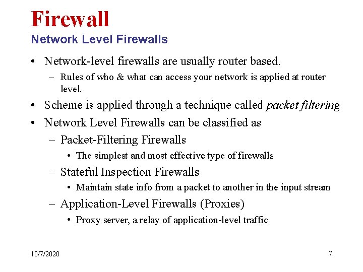 Firewall Network Level Firewalls • Network-level firewalls are usually router based. – Rules of