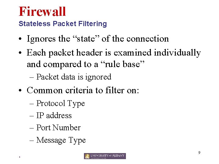 Firewall Stateless Packet Filtering • Ignores the “state” of the connection • Each packet