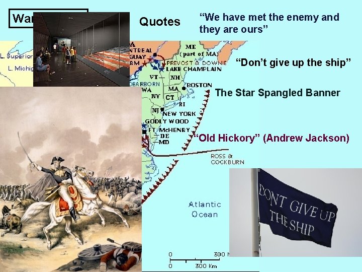 War of 1812 Quotes “We have met the enemy and they are ours” “Don’t