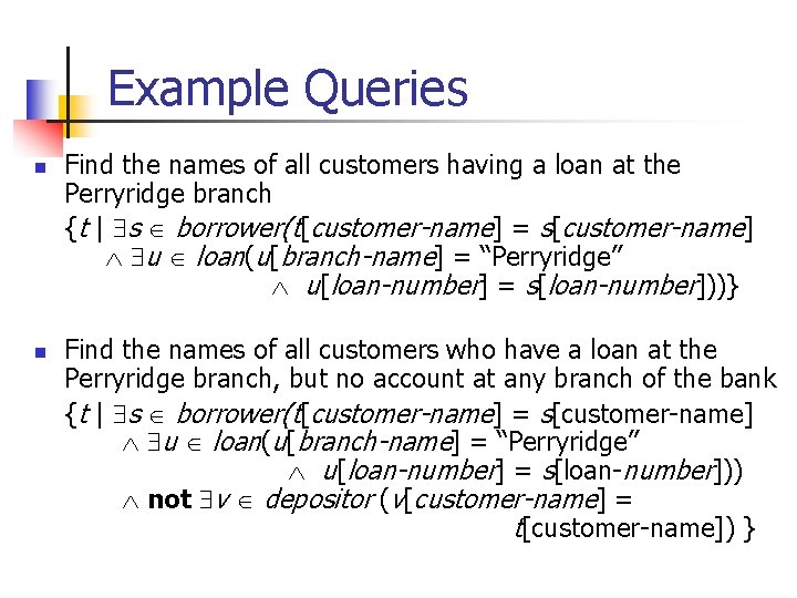 Example Queries n n Find the names of all customers having a loan at