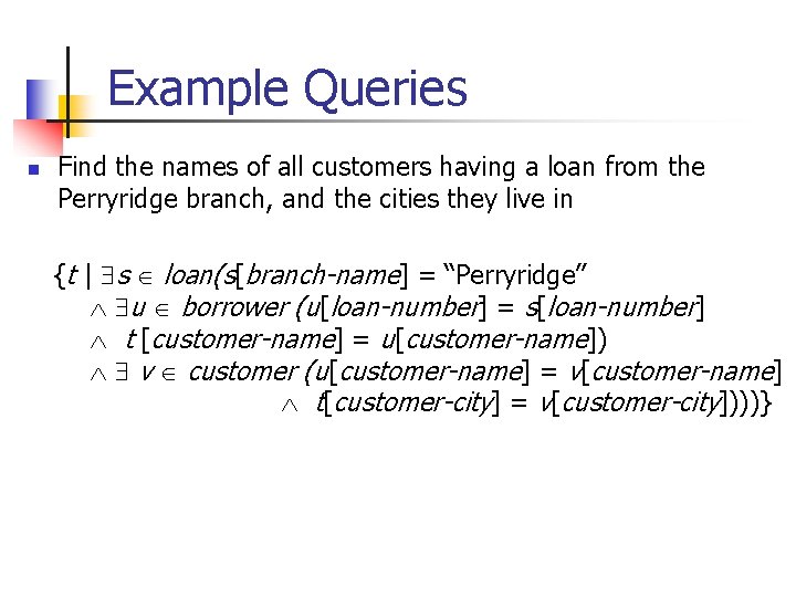 Example Queries n Find the names of all customers having a loan from the