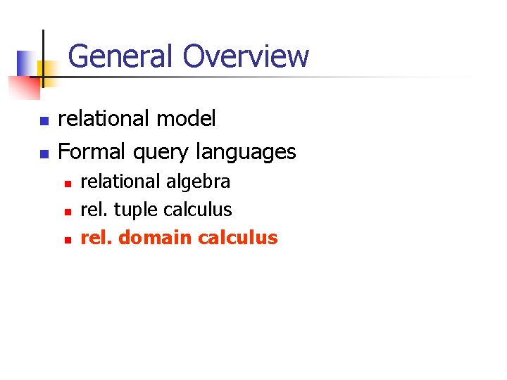 General Overview n n relational model Formal query languages n n n relational algebra