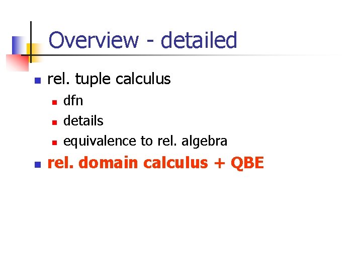 Overview - detailed n rel. tuple calculus n n dfn details equivalence to rel.