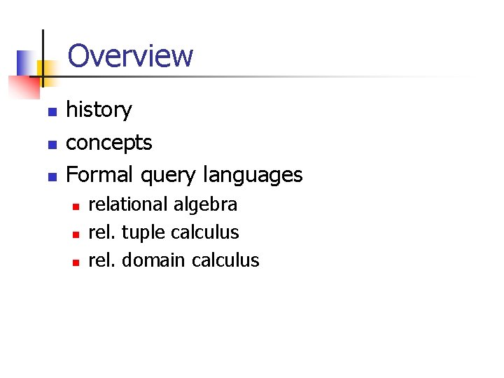 Overview n n n history concepts Formal query languages n n n relational algebra
