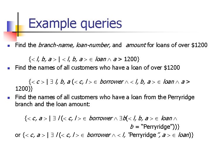 Example queries n Find the branch-name, loan-number, and amount for loans of over $1200