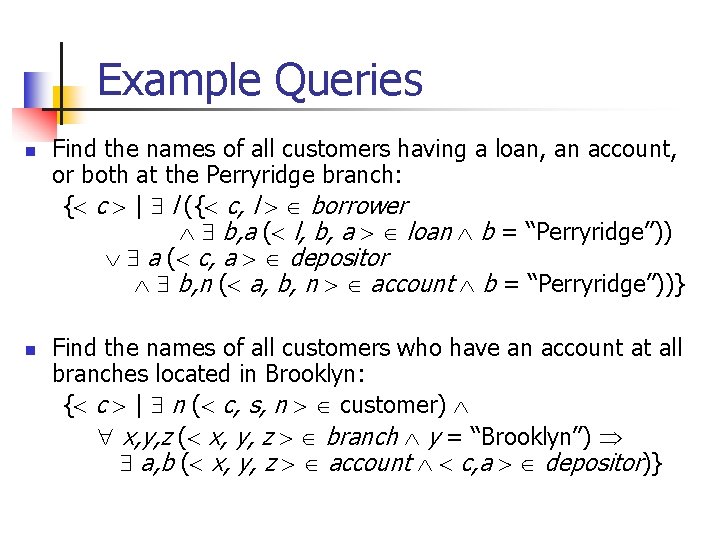 Example Queries n n Find the names of all customers having a loan, an