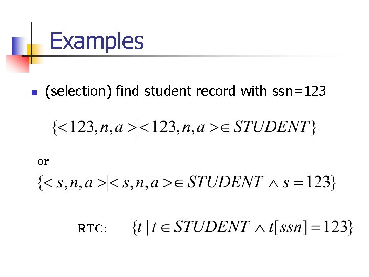 Examples n (selection) find student record with ssn=123 or RTC: 