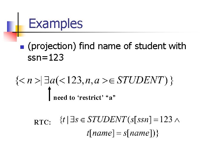 Examples n (projection) find name of student with ssn=123 need to ‘restrict’ “a” RTC: