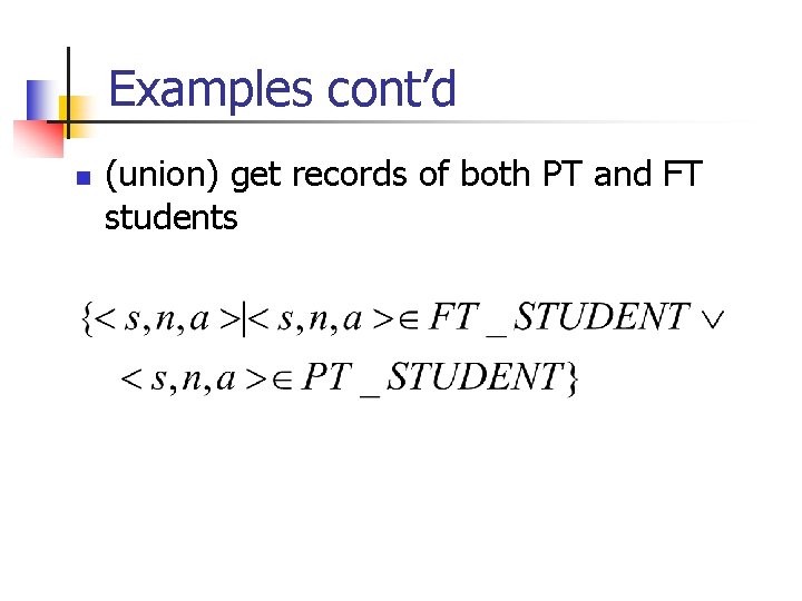 Examples cont’d n (union) get records of both PT and FT students 