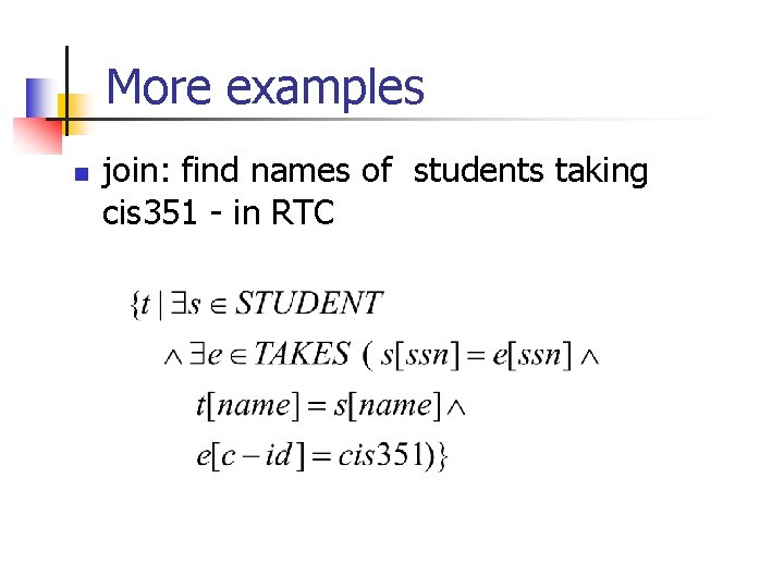 More examples n join: find names of students taking cis 351 - in RTC