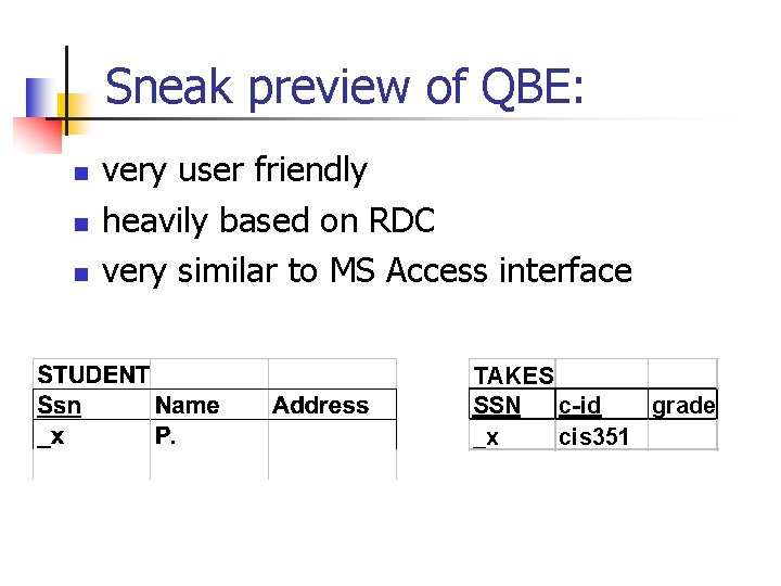 Sneak preview of QBE: n n n very user friendly heavily based on RDC