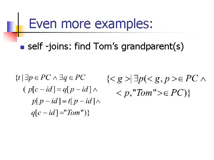 Even more examples: n self -joins: find Tom’s grandparent(s) 