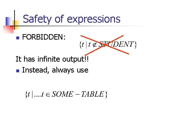 Safety of expressions n FORBIDDEN: It has infinite output!! n Instead, always use 