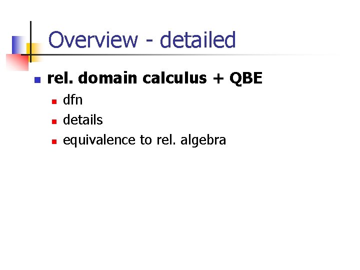 Overview - detailed n rel. domain calculus + QBE n n n dfn details