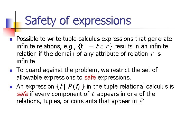 Safety of expressions n n n Possible to write tuple calculus expressions that generate